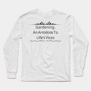 Gardening: An Antidote To Life'S Vices Long Sleeve T-Shirt